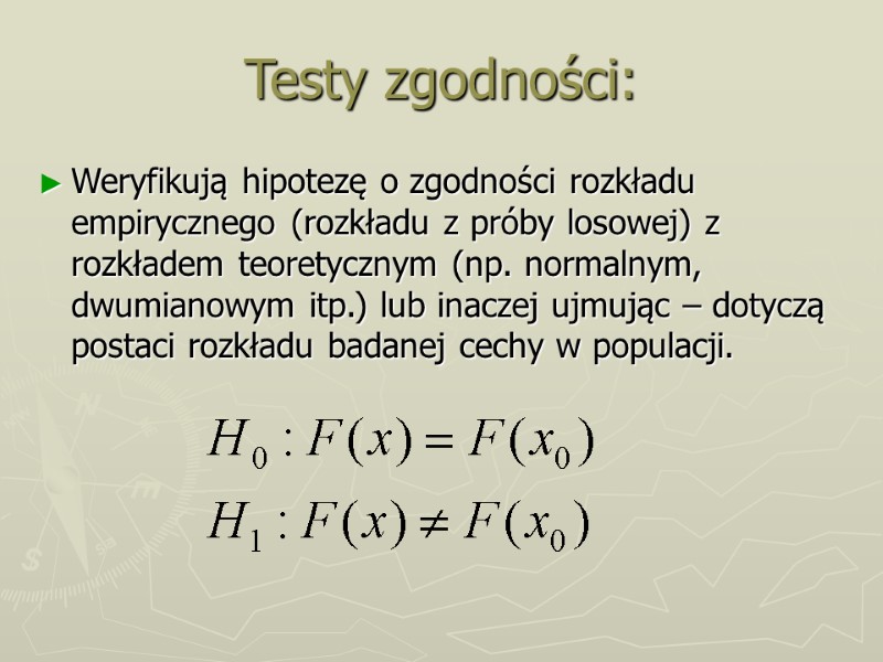 Testy zgodności: Weryfikują hipotezę o zgodności rozkładu empirycznego (rozkładu z próby losowej) z rozkładem